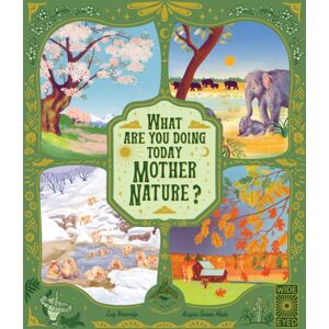 Quarto Publishing PLC What Are You Doing Today, Mother Nature? : Travel The World With 48 Nature Stories, For Every Month Of The Year Quarto Publishing PLC What Are You Doing Today, Mother Nature? : Travel The World With 48 Nature Stories, For Every Month Of The Year