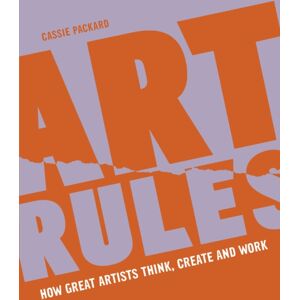 Quarto Publishing PLC Art Rules : How Great Artists Think, Create And Work Quarto Publishing PLC Art Rules : How Great Artists Think, Create And Work