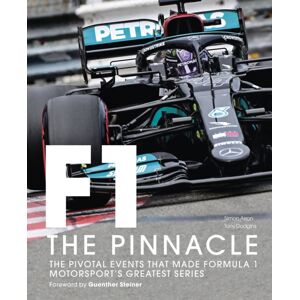 Quarto Publishing PLC Formula One: The Pinnacle : The Pivotal Events That Made Formula 1 Motorsport'S Greatest Series Volume 3 Quarto Publishing PLC Formula One: The Pinnacle : The Pivotal Events That Made Formula 1 Motorsport'S Greatest Series Volume 3