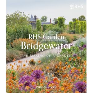 Quarto Publishing PLC Rhs Garden Bridgewater : The Making Of A Garden Quarto Publishing PLC Rhs Garden Bridgewater : The Making Of A Garden