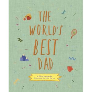 Quarto Publishing PLC The World'S Dad : A Fill-In Keepsake From Me, To You, For Us Volume 1 Quarto Publishing PLC The World'S Dad : A Fill-In Keepsake From Me, To You, For Us Volume 1
