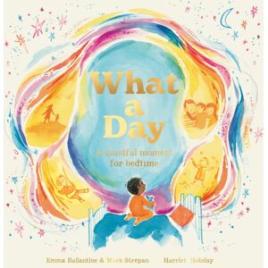 Quarto Publishing PLC What A Day : A Mindful Moment For Bedtime Quarto Publishing PLC What A Day : A Mindful Moment For Bedtime