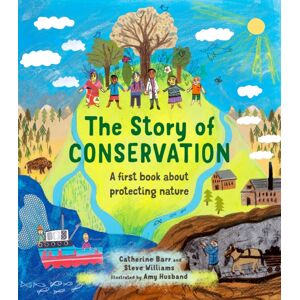 Quarto Publishing PLC The Story Of Conservation : A First Book About Protecting Nature Quarto Publishing PLC The Story Of Conservation : A First Book About Protecting Nature