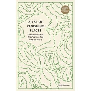 Quarto Publishing PLC Atlas Of Vanishing Places : The Lost Worlds As They Were And As They Are Today Quarto Publishing PLC Atlas Of Vanishing Places : The Lost Worlds As They Were And As They Are Today