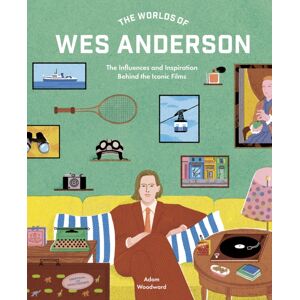 Quarto Publishing PLC The Worlds Of Wes Anderson : The Influences And Inspiration Behind The Iconic Films Quarto Publishing PLC The Worlds Of Wes Anderson : The Influences And Inspiration Behind The Iconic Films