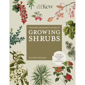 Quarto Publishing PLC The Kew Gardener'S Guide To Growing Shrubs : The Art And Science To Grow With Confidence Quarto Publishing PLC The Kew Gardener'S Guide To Growing Shrubs : The Art And Science To Grow With Confidence