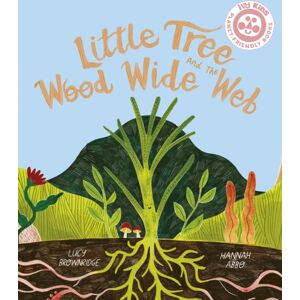 Quarto Publishing PLC Little Tree And The Wood Wide Web Quarto Publishing PLC Little Tree And The Wood Wide Web