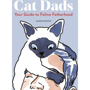Quarto Publishing PLC Cat Dads : Your Guide To Feline Fatherhood Quarto Publishing PLC Cat Dads : Your Guide To Feline Fatherhood