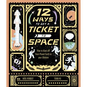 Quarto Publishing PLC 12 Ways To Get A Ticket To Space Quarto Publishing PLC 12 Ways To Get A Ticket To Space
