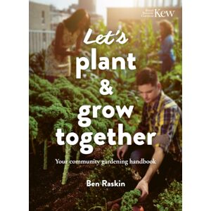 Quarto Publishing PLC Let'S Plant & Grow Together : Your Community Gardening Handbook Quarto Publishing PLC Let'S Plant & Grow Together : Your Community Gardening Handbook