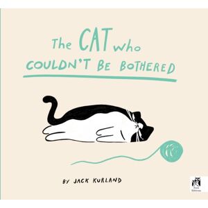 Quarto Publishing PLC The Cat Who Couldn'T Be Bothered Quarto Publishing PLC The Cat Who Couldn'T Be Bothered