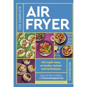 Quarto Publishing PLC The Complete Air Fryer Cookbook : 140 Super-Easy, Everyday Recipes And Techniques - The Sunday Times seller Quarto Publishing PLC The Complete Air Fryer Cookbook : 140 Super-Easy, Everyday Recipes And Techniques - The Sunday Times seller