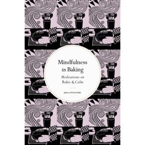 Quarto Publishing PLC Mindfulness In Baking : Meditations On Bakes & Calm Quarto Publishing PLC Mindfulness In Baking : Meditations On Bakes & Calm