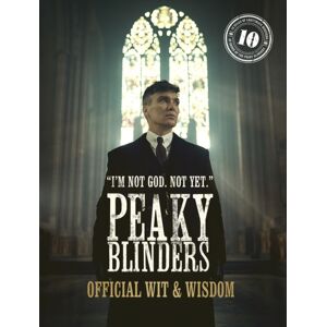 Quarto Publishing PLC Peaky Blinders: Official Wit & Wisdom : 'I'M Not God. Not Yet.' Quarto Publishing PLC Peaky Blinders: Official Wit & Wisdom : 'I'M Not God. Not Yet.'