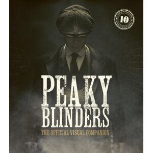 Quarto Publishing PLC Peaky Blinders: The Official Visual Companion Quarto Publishing PLC Peaky Blinders: The Official Visual Companion