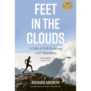 Quarto Publishing PLC Feet In The Clouds : 20th Anniversary Edition - A Tale Of Fell-Running And Obsession Quarto Publishing PLC Feet In The Clouds : 20th Anniversary Edition - A Tale Of Fell-Running And Obsession