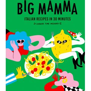 Quarto Publishing PLC Big Mamma Italian Recipes In 30 Minutes : Shower Time Included Quarto Publishing PLC Big Mamma Italian Recipes In 30 Minutes : Shower Time Included