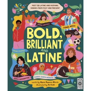 Quarto Publishing PLC Bold, Brilliant And Latine : Meet 52 Latine And Hispanic Heroes From Past And Present Quarto Publishing PLC Bold, Brilliant And Latine : Meet 52 Latine And Hispanic Heroes From Past And Present