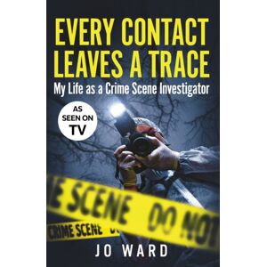Quarto Publishing PLC Every Contact Leaves A Trace : My Life As A Crime Scene Investigator Quarto Publishing PLC Every Contact Leaves A Trace : My Life As A Crime Scene Investigator