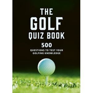 Quarto Publishing PLC The Golf Quizbook : 500 Questions To Test Your Golfing Knowledge Quarto Publishing PLC The Golf Quizbook : 500 Questions To Test Your Golfing Knowledge