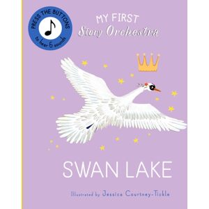 Quarto Publishing PLC My First Story Orchestra: Swan Lake : Press The Buttons To Hear 6 Sounds Quarto Publishing PLC My First Story Orchestra: Swan Lake : Press The Buttons To Hear 6 Sounds