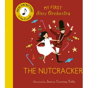 Quarto Publishing PLC My First Story Orchestra: The Nutcracker : Press The Buttons To Hear 6 Sounds Quarto Publishing PLC My First Story Orchestra: The Nutcracker : Press The Buttons To Hear 6 Sounds