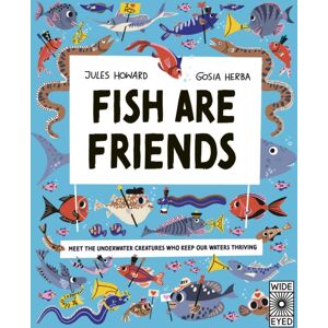 Quarto Publishing PLC Fish Are Friends : Meet The Underwater Creatures Who Keep Our Planet Thriving Quarto Publishing PLC Fish Are Friends : Meet The Underwater Creatures Who Keep Our Planet Thriving