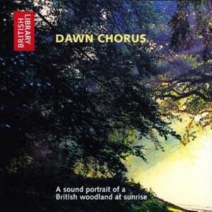 British Library Publishing Dawn Chorus : A Sound Portrait Of A British Woodland At Sunrise British Library Publishing Dawn Chorus : A Sound Portrait Of A British Woodland At Sunrise