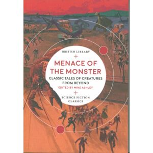British Library Publishing Menace Of The Monster : Classic Tales Of Creatures From Beyond British Library Publishing Menace Of The Monster : Classic Tales Of Creatures From Beyond