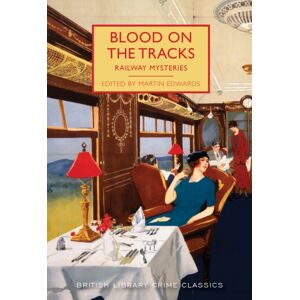 British Library Publishing Blood On The Tracks : Railway Mysteries British Library Publishing Blood On The Tracks : Railway Mysteries