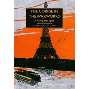 British Library Publishing The Corpse In The Waxworks : A Paris Mystery British Library Publishing The Corpse In The Waxworks : A Paris Mystery