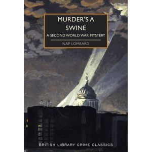 British Library Publishing Murder'S A Swine : A Second World War Mystery British Library Publishing Murder'S A Swine : A Second World War Mystery