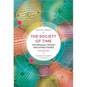 British Library Publishing The Society Of Time : The Original Trilogy And Other Stories British Library Publishing The Society Of Time : The Original Trilogy And Other Stories