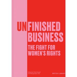British Library Publishing Unfinished Business : The Fight For Women'S Rights British Library Publishing Unfinished Business : The Fight For Women'S Rights