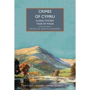 British Library Publishing Crimes Of Cymru : Classic Mystery Tales Of Wales British Library Publishing Crimes Of Cymru : Classic Mystery Tales Of Wales