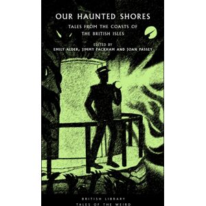 British Library Publishing Our Haunted Shores : Tales From The Coasts Of The British Isles British Library Publishing Our Haunted Shores : Tales From The Coasts Of The British Isles