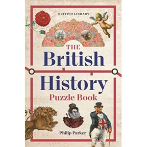 British Library Publishing The British History Puzzle Book : 500 Challenges And Teasers From The Dark Ages To Digital Britain British Library Publishing The British History Puzzle Book : 500 Challenges And Teasers From The Dark Ages To Digital Britain