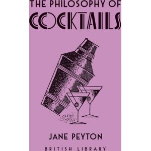 British Library Publishing The Philosophy Of Cocktails British Library Publishing The Philosophy Of Cocktails