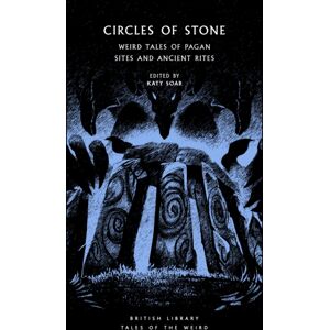 British Library Publishing Circles Of Stone : Weird Tales Of Pagan Sites And Ancient Rites British Library Publishing Circles Of Stone : Weird Tales Of Pagan Sites And Ancient Rites