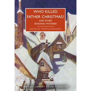 British Library Publishing Who Killed Father Christmas? : And Other Seasonal Mysteries British Library Publishing Who Killed Father Christmas? : And Other Seasonal Mysteries