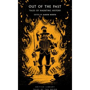 British Library Publishing Out Of The Past : Tales Of Haunting History British Library Publishing Out Of The Past : Tales Of Haunting History