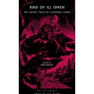 British Library Publishing Bird Of Ill Omen : The Gothic Tales Of Catherine Crowe British Library Publishing Bird Of Ill Omen : The Gothic Tales Of Catherine Crowe