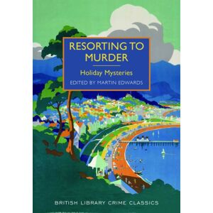 British Library Publishing Resorting To Murder : Holiday Mysteries British Library Publishing Resorting To Murder : Holiday Mysteries