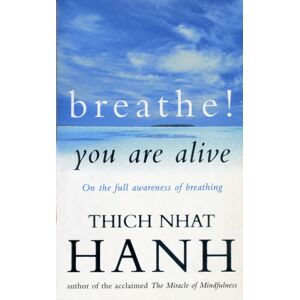 Ebury Publishing Breathe! You Are Alive : Sutra On The Full Awareness Of Breathing Ebury Publishing Breathe! You Are Alive : Sutra On The Full Awareness Of Breathing