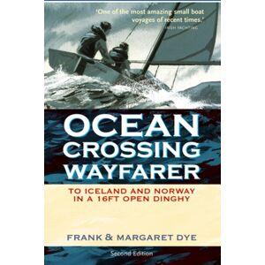 Bloomsbury Publishing PLC Ocean Crossing Wayfarer : To Iceland And Norway In A 16ft Open Dinghy Bloomsbury Publishing PLC Ocean Crossing Wayfarer : To Iceland And Norway In A 16ft Open Dinghy