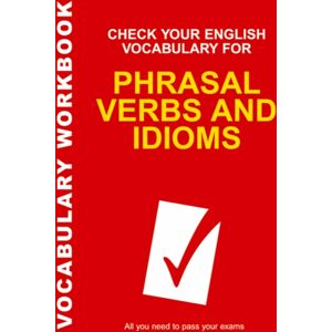 Bloomsbury Publishing PLC Check Your English Vocabulary For Phrasal Verbs And Idioms : All You Need To Pass Your Exams. Bloomsbury Publishing PLC Check Your English Vocabulary For Phrasal Verbs And Idioms : All You Need To Pass Your Exams.