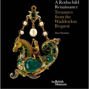 British Museum Press A Rothschild Renaissance : Treasures From The Waddesdon Bequest British Museum Press A Rothschild Renaissance : Treasures From The Waddesdon Bequest