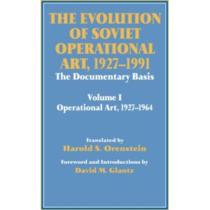 Taylor & Francis Ltd The Evolution Of Soviet Operational Art, 1927-1991 : The Documentary Basis: Volume 1 (Operational Art 1927-1964) Taylor & Francis Ltd The Evolution Of Soviet Operational Art, 1927-1991 : The Documentary Basis: Volume 1 (Operational Art 1927-1964)
