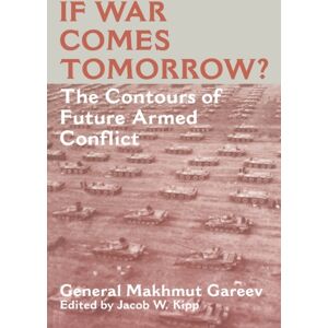 Taylor & Francis Ltd If War Comes Tomorrow? : The Contours Of Future Armed Conflict Taylor & Francis Ltd If War Comes Tomorrow? : The Contours Of Future Armed Conflict