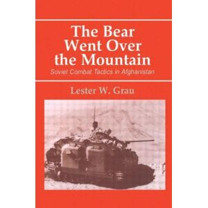 Taylor & Francis Ltd The Bear Went Over The Mountain : Soviet Combat Tactics In Afghanistan Taylor & Francis Ltd The Bear Went Over The Mountain : Soviet Combat Tactics In Afghanistan